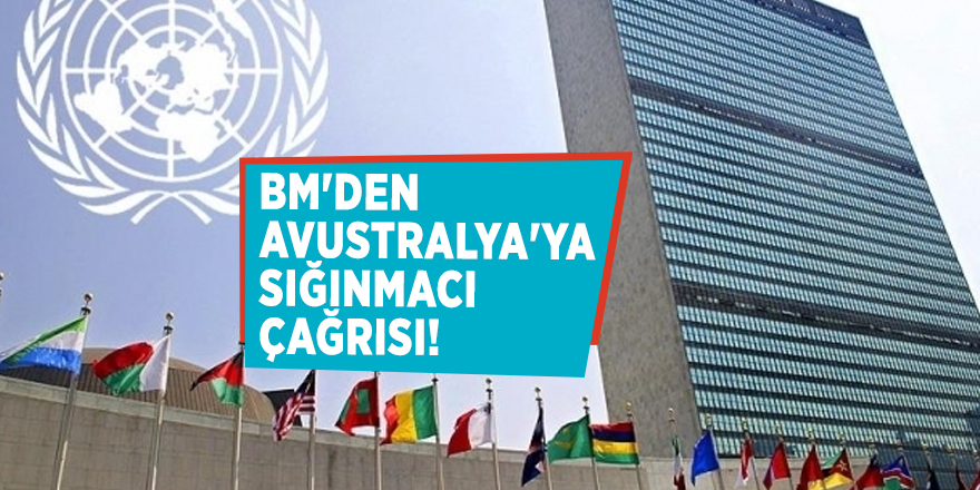 BM'den Avustralya'ya sığınmacı çağrısı