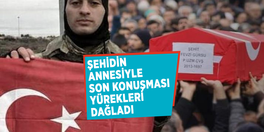 Şehidin annesiyle son konuşması yürekleri dağladı