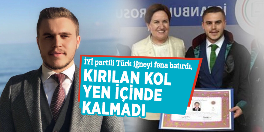 İYİ partili Türk iğneyi fena batırdı, kırılan kol yen içinde kalmadı