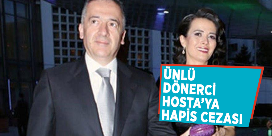 Ünlü dönerci Hosta’ya hapis cezası