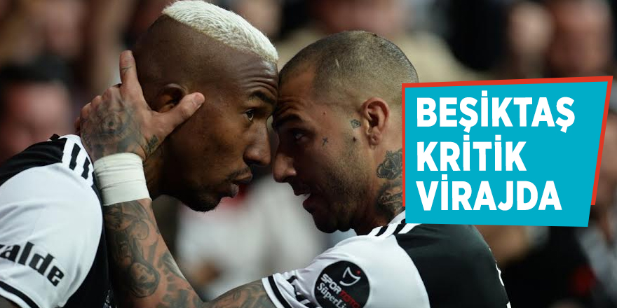 Beşiktaş kritik virajda