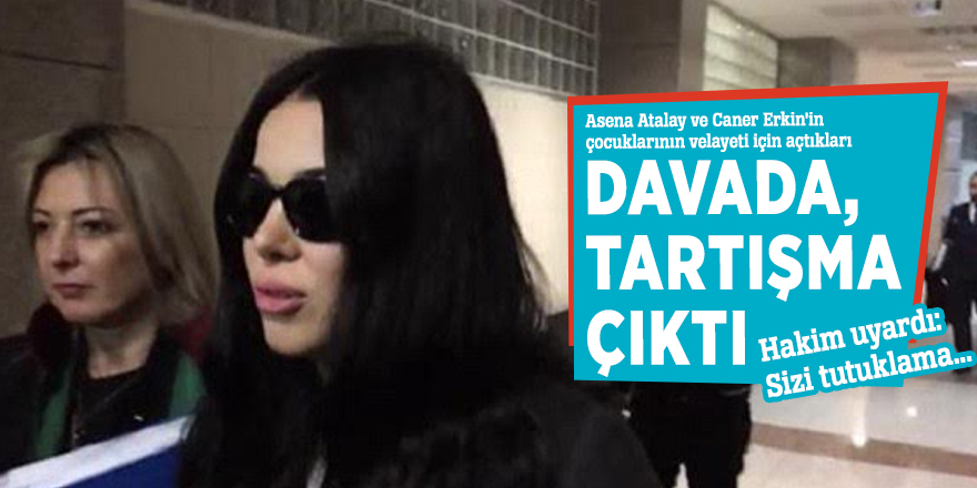 Asena Atalay ve Caner Erkin'in çocuklarının velayeti için açtıkları davada, tartışma çıktı