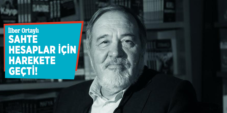 İlber Ortaylı sahte hesaplar için harekete geçti!