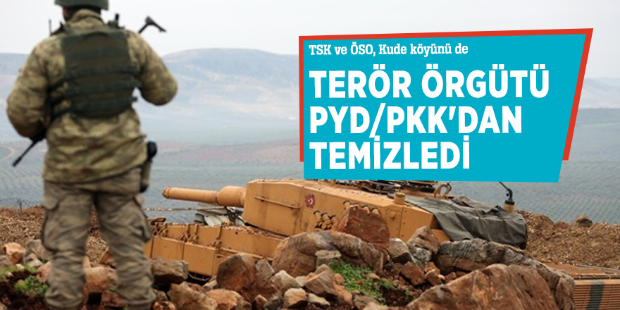 TSK ve ÖSO, Kude köyünü de terör örgütü PYD/PKK'dan temizledi