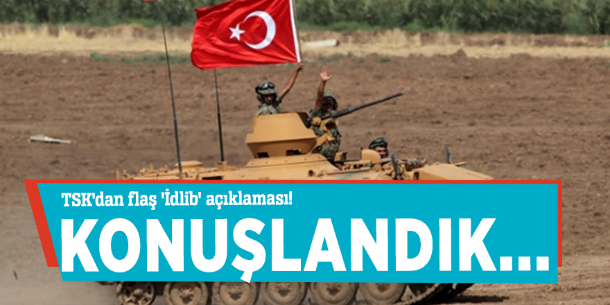TSK'dan flaş 'İdlib' açıklaması! Konuşlandık...