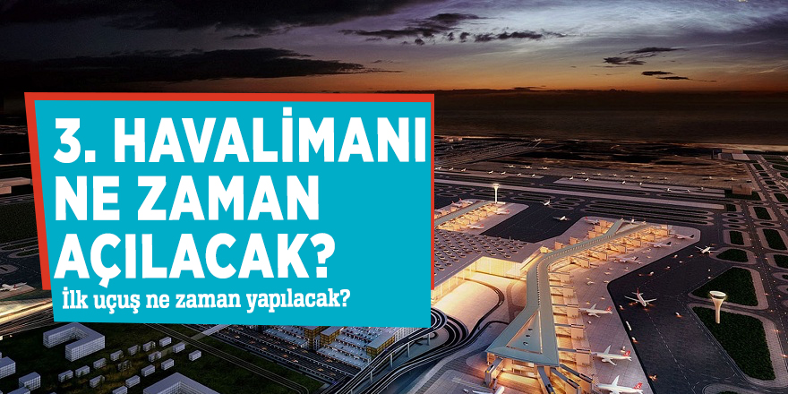 3. Havalimanı ne zaman açılacak? İlk uçuş ne zaman yapılacak?