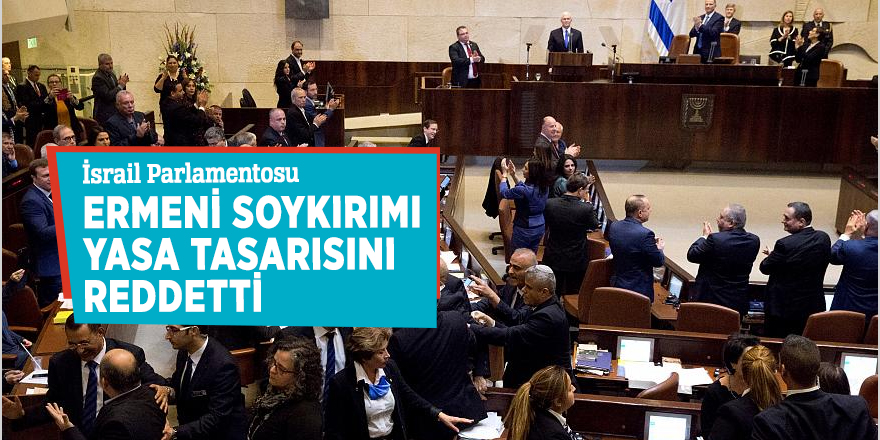 İsrail Parlamentosu Ermeni Soykırımı yasa tasarısını reddetti