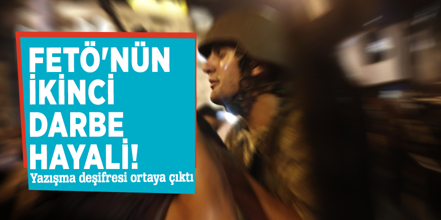 FETÖ'nün ikinci darbe hayali!