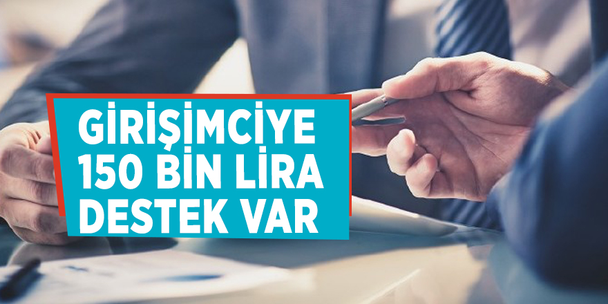 Girişimciye 150 bin lira destek var