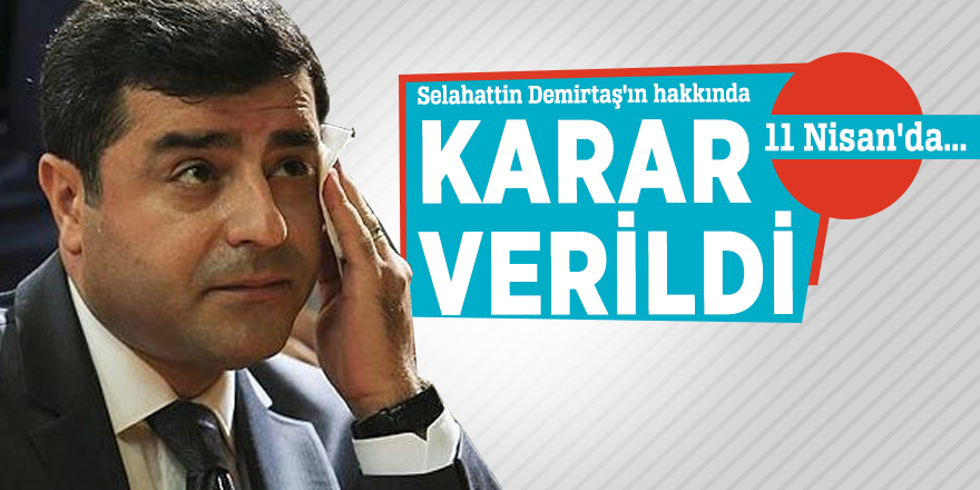 Selahattin Demirtaş'ın hakkında karar verildi
