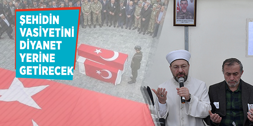 Şehidin vasiyetini Diyanet yerine getirecek