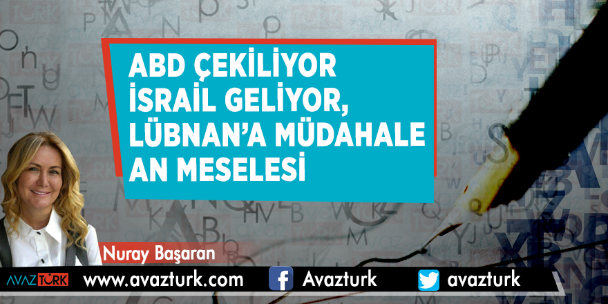 ABD çekiliyor İsrail geliyor, Lübnan’a müdahale an meselesi