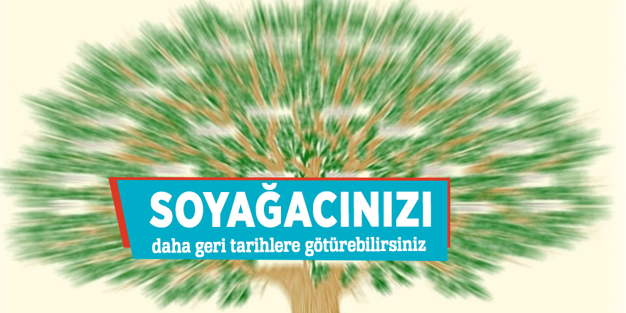 Soyağacınızı daha geri tarihlere götürebilirsiniz