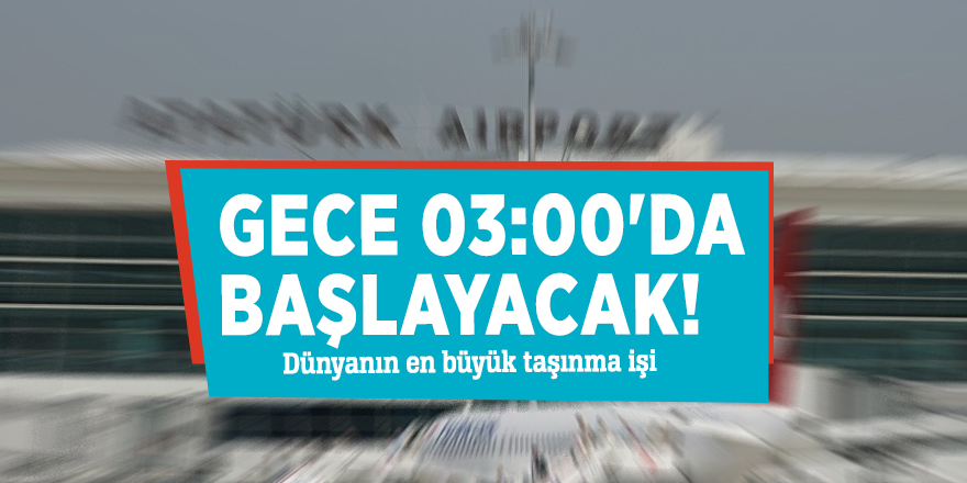 Gece 03:00'da başlayacak! Dünyanın en büyük taşınma işi