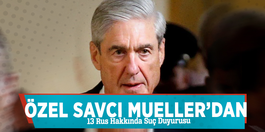 Özel Savcı Mueller’dan 13 Rus Hakkında Suç Duyurusu