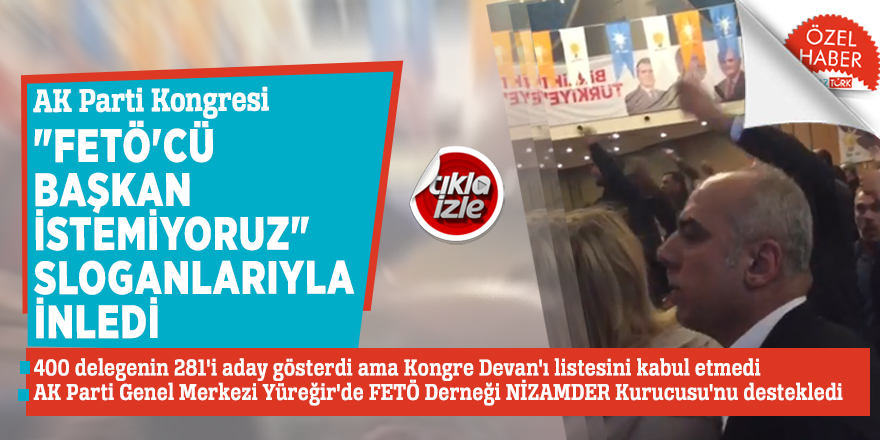 AK Parti Kongresi "FETÖ'cü Başkan istemiyoruz" sloganlarıyla inledi