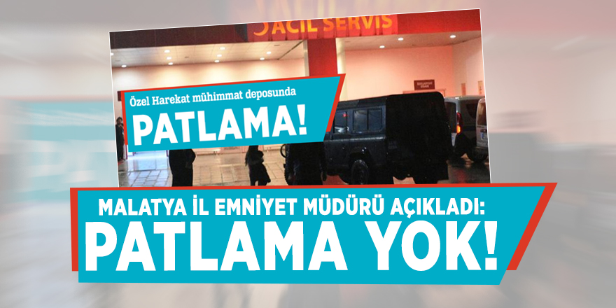 Malatya İl Emniyet Müdürü açıkladı: Patlama yok!
