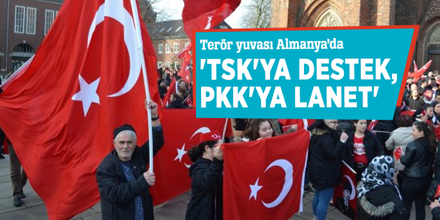 Almanya'da 'TSK'ya destek, PKK'ya lanet' mitingi!