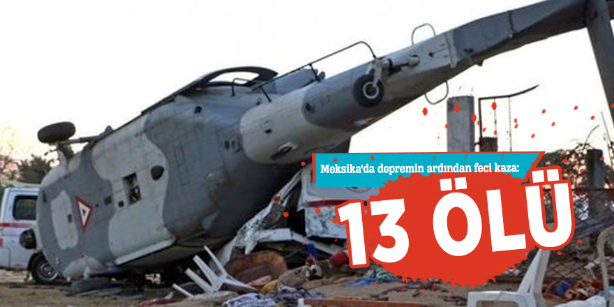 Meksika'da depremin ardından feci kaza: 13 ölü