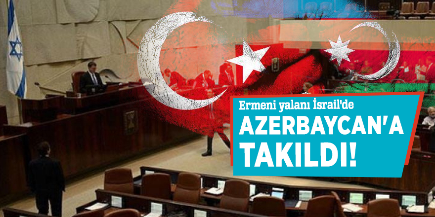 Ermeni yalanı İsrail'de Azerbaycan'a takıldı!