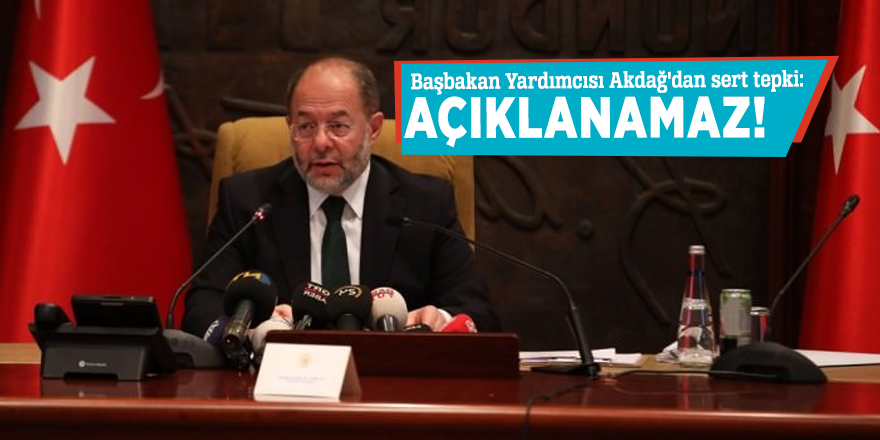 Başbakan Yardımcısı Akdağ'dan sert tepki: Açıklanamaz!
