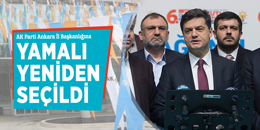 AK Parti Ankara İl Başkanlığına  Yamalı yeniden seçildi