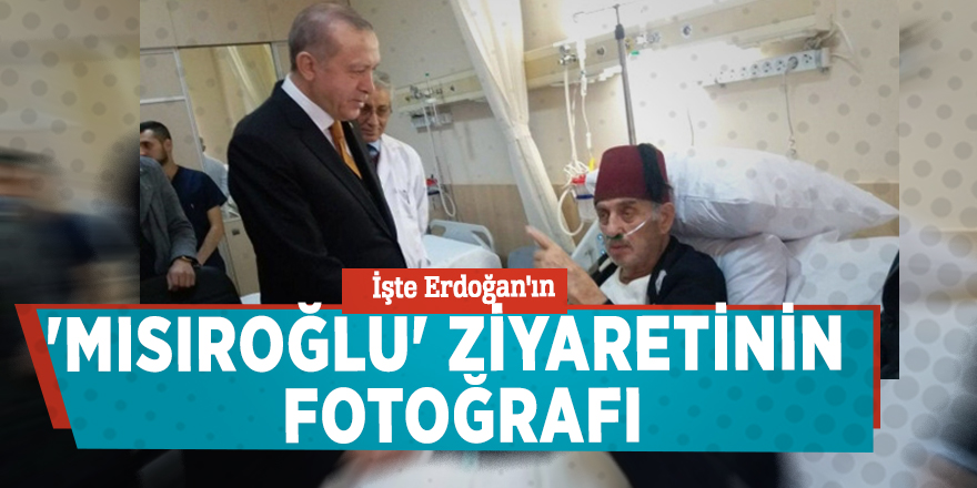 İşte Erdoğan'ın 'Mısıroğlu' ziyaretinin fotoğrafı