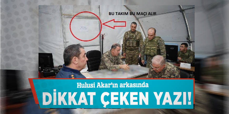 Hulusi Akar'ın arkasında dikkat çeken yazı!