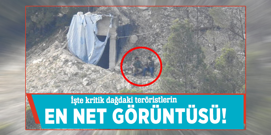 İşte dağdaki teröristlerin en net görüntüsü!