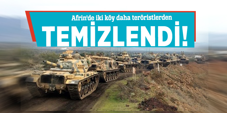 Afrin'de iki köy daha teröristlerden temizlendi!