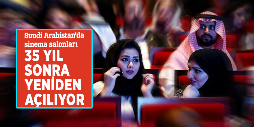 Suudi Arabistan'da sinema salonları 35 yıl sonra yeniden açılıyor