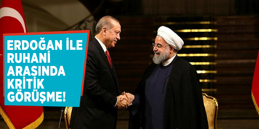 Erdoğan ile Ruhani arasında kritik görüşme!