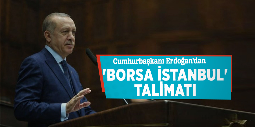 Cumhurbaşkanı Erdoğan'ın 'Borsa İstanbul' talimatı 