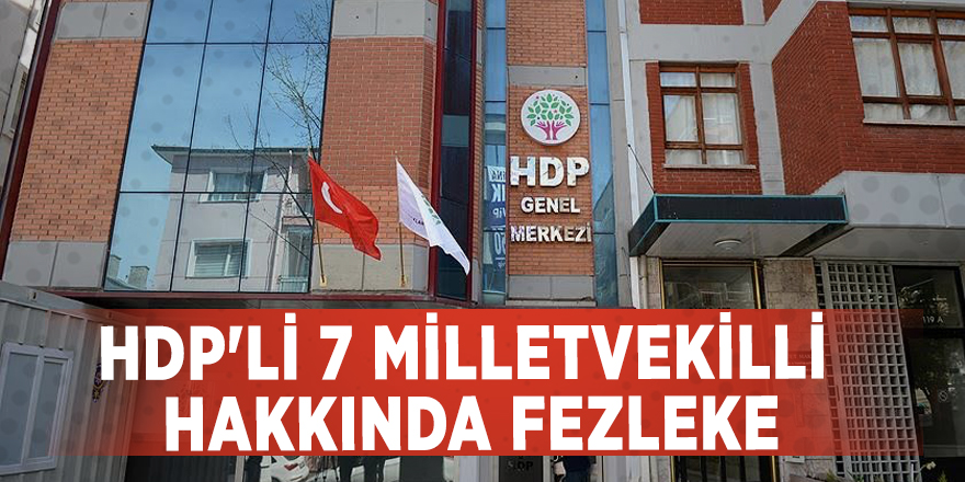 HDP'li 7 milletvekilli hakkında fezleke