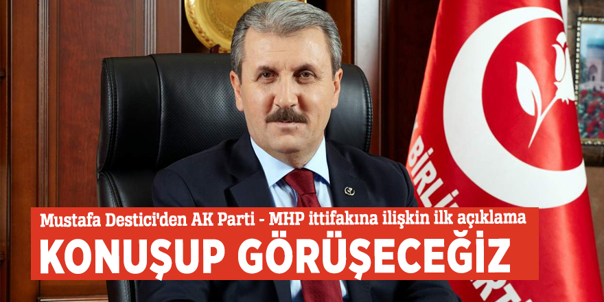Mustafa Destici'den AK Parti - MHP ittifakına ilişkin ilk açıklama