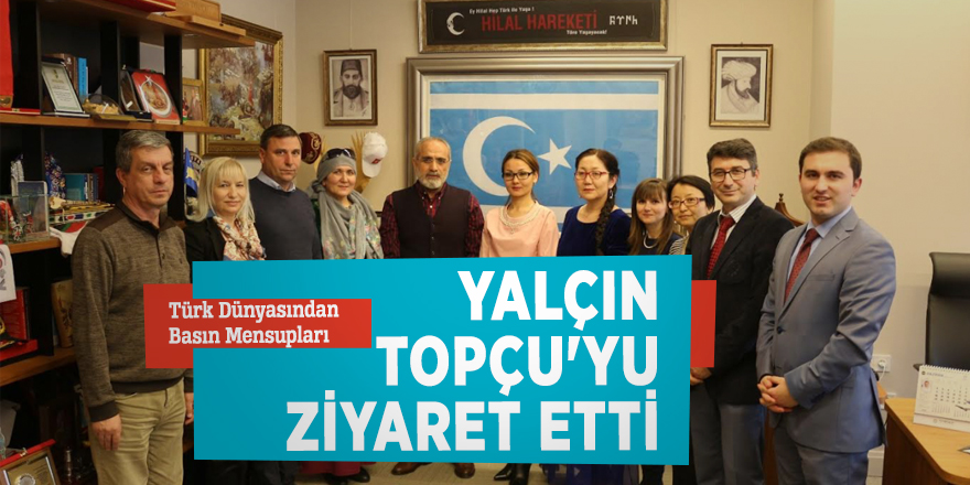 Türk Dünyasından Basın Mensupları Yalçın Topçu'yu ziyaret etti