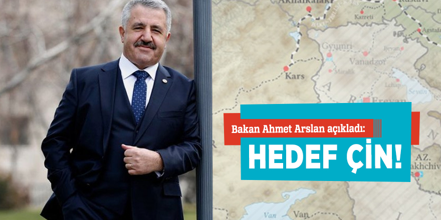 Bakan Arslan açıkladı: Hedef ÇİN!