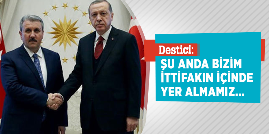 BBP Genel Başkanı Destici'den ittifak açıklaması