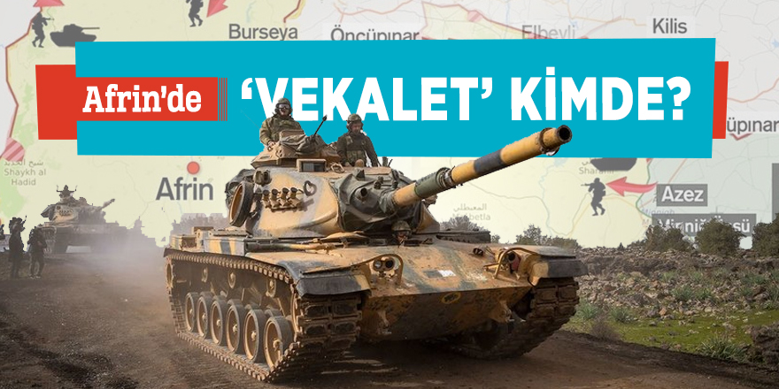Afrin’de ‘vekalet’ kimde?