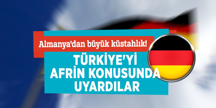 Almanya'dan büyük küstahlık! Türkiye'yi Afrin konusunda uyardılar