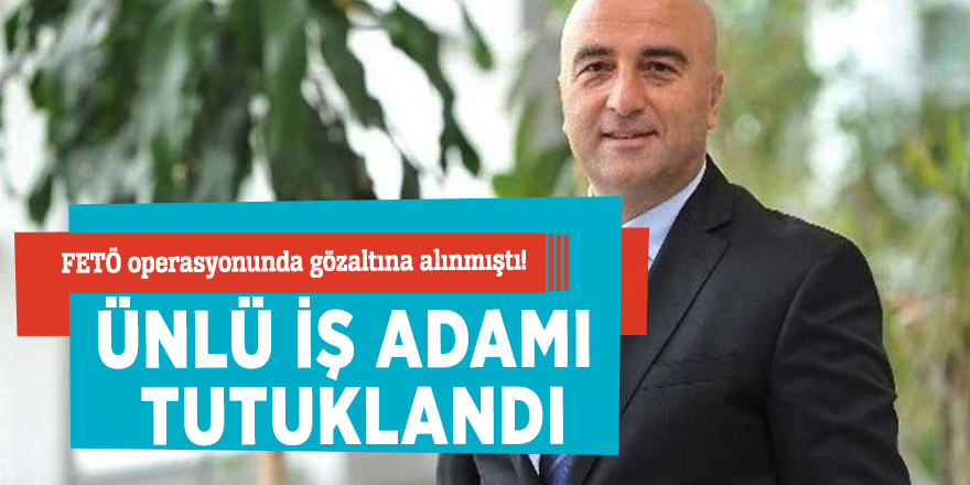 Ünlü işadamı Zekeriya Mete tutuklandı