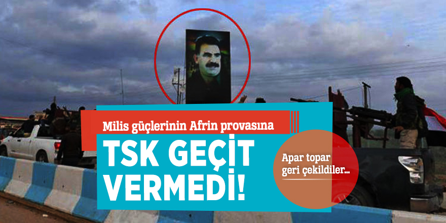 Milis güçlerinin Afrin provasına TSK geçit vermedi! Apar topar geri çekildiler…