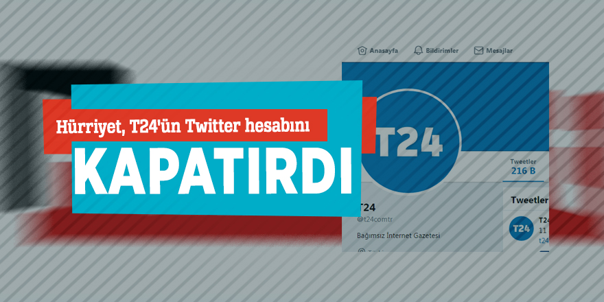 Hürriyet, T24'ün Twitter hesabını kapatırdı