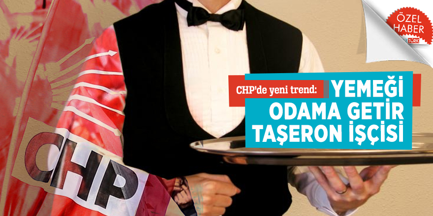 CHP’de yeni trend: Yemeği odama getir taşeron işçisi