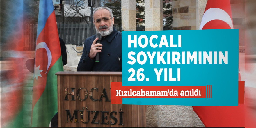 Hocalı soykırımının 26. Yılı Kızılcahamam’da anıldı