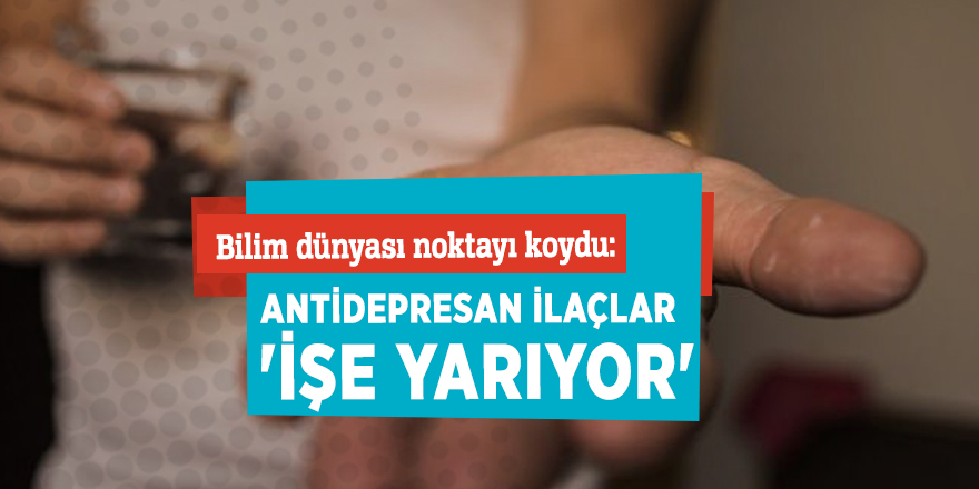 Bilim dünyası noktayı koydu: Antidepresan ilaçlar 'işe yarıyor'