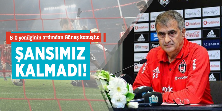 Şenol Güneş: Şansımız kalmadı!