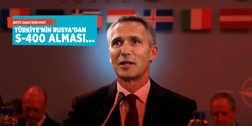 NATO Genel Sekreteri: "Türkiye'nin Rusya'dan S-400 alması..."