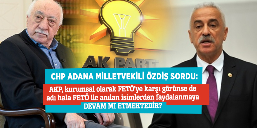 CHP Adana Milletvekili Özdiş'ten dikkat çeken soru!