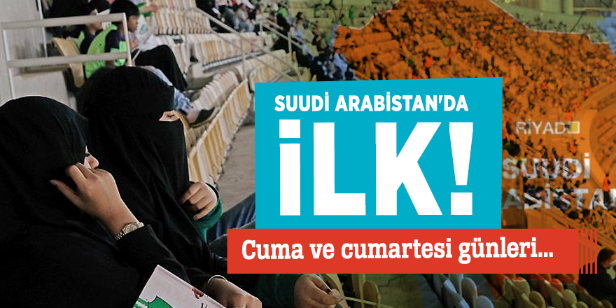 Suudi Arabistan'da ilk! Cuma ve cumartesi günleri...